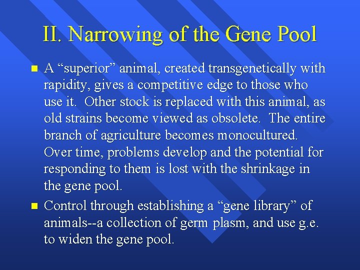 II. Narrowing of the Gene Pool n n A “superior” animal, created transgenetically with