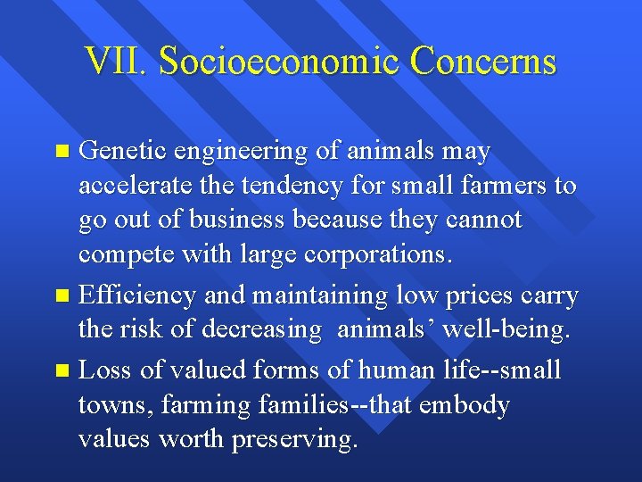 VII. Socioeconomic Concerns Genetic engineering of animals may accelerate the tendency for small farmers