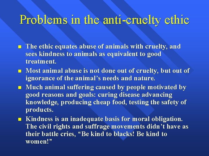 Problems in the anti-cruelty ethic n n The ethic equates abuse of animals with