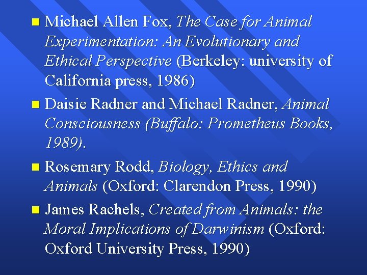 Michael Allen Fox, The Case for Animal Experimentation: An Evolutionary and Ethical Perspective (Berkeley: