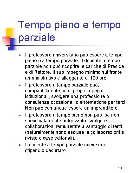 Tempo pieno e tempo parziale n n Il professore universitario può essere a tempo Tempo pieno e tempo parziale n n Il professore universitario può essere a tempo