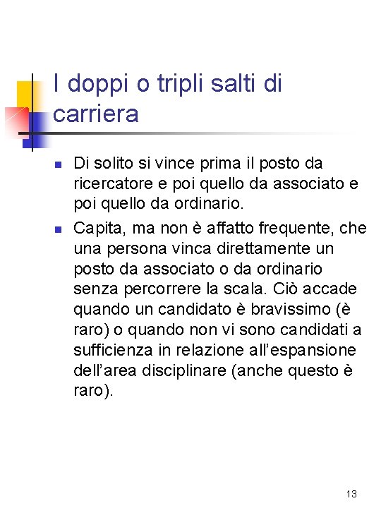 I doppi o tripli salti di carriera n n Di solito si vince prima I doppi o tripli salti di carriera n n Di solito si vince prima