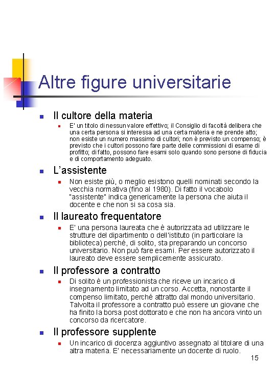 Altre figure universitarie n Il cultore della materia n n L’assistente n n E’ Altre figure universitarie n Il cultore della materia n n L’assistente n n E’