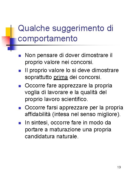 Qualche suggerimento di comportamento n n n Non pensare di dover dimostrare il proprio Qualche suggerimento di comportamento n n n Non pensare di dover dimostrare il proprio
