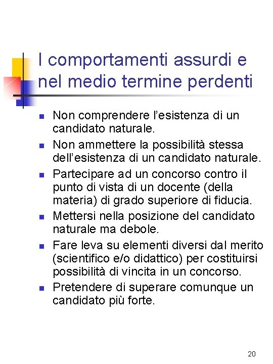 I comportamenti assurdi e nel medio termine perdenti n n n Non comprendere l’esistenza I comportamenti assurdi e nel medio termine perdenti n n n Non comprendere l’esistenza