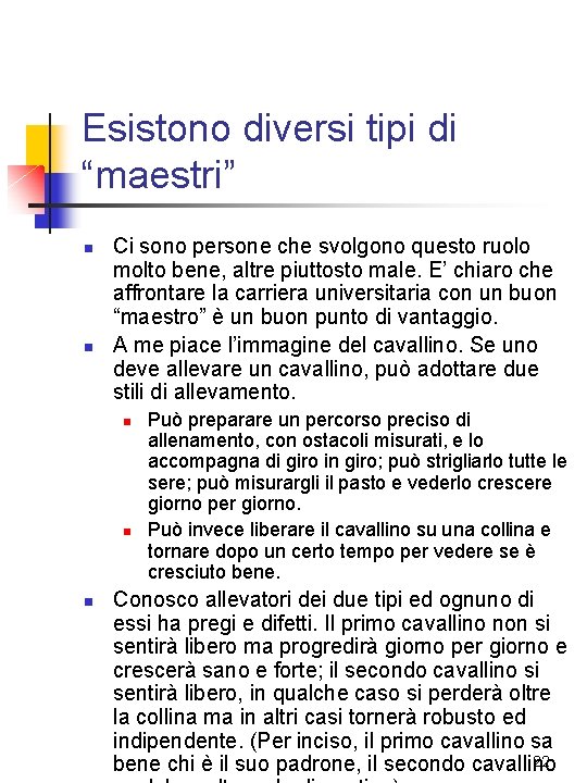 Esistono diversi tipi di “maestri” n n Ci sono persone che svolgono questo ruolo Esistono diversi tipi di “maestri” n n Ci sono persone che svolgono questo ruolo