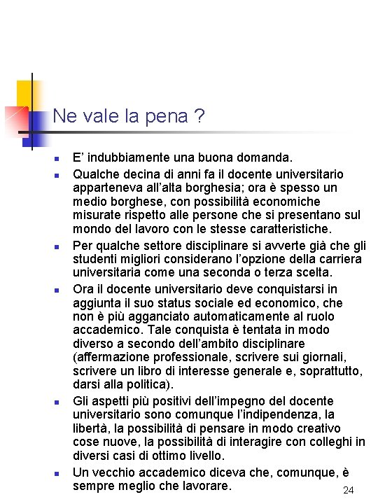 Ne vale la pena ? n n n E’ indubbiamente una buona domanda. Qualche Ne vale la pena ? n n n E’ indubbiamente una buona domanda. Qualche