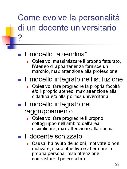 Come evolve la personalità di un docente universitario ? n Il modello “aziendina” n Come evolve la personalità di un docente universitario ? n Il modello “aziendina” n