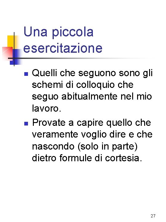 Una piccola esercitazione n n Quelli che seguono sono gli schemi di colloquio che Una piccola esercitazione n n Quelli che seguono sono gli schemi di colloquio che