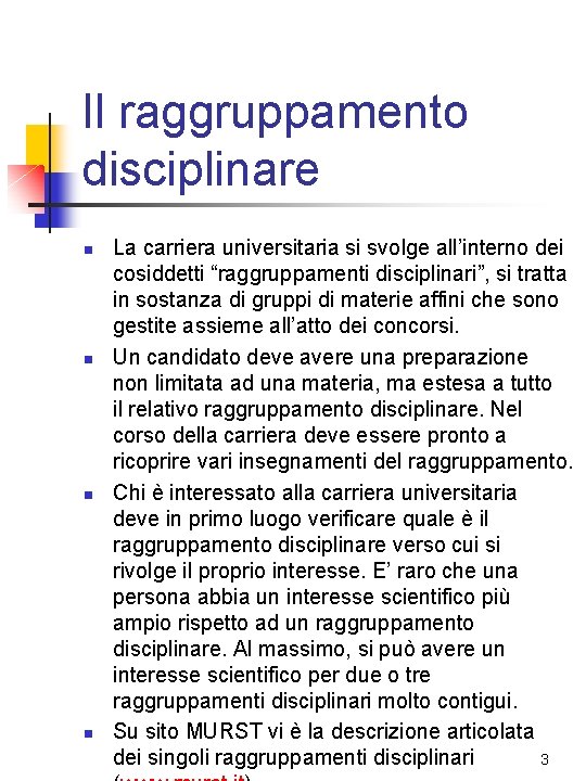 Il raggruppamento disciplinare n n La carriera universitaria si svolge all’interno dei cosiddetti “raggruppamenti Il raggruppamento disciplinare n n La carriera universitaria si svolge all’interno dei cosiddetti “raggruppamenti