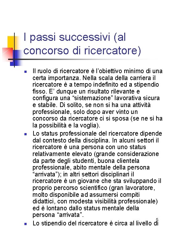 I passi successivi (al concorso di ricercatore) n n n Il ruolo di ricercatore I passi successivi (al concorso di ricercatore) n n n Il ruolo di ricercatore