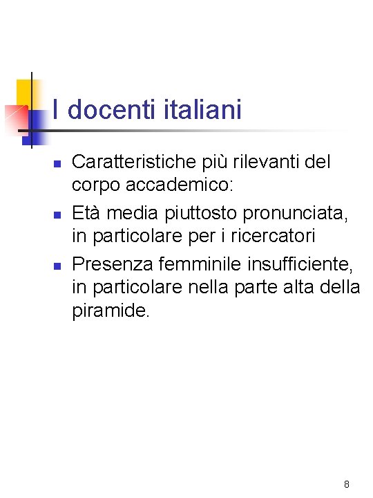 I docenti italiani n n n Caratteristiche più rilevanti del corpo accademico: Età media I docenti italiani n n n Caratteristiche più rilevanti del corpo accademico: Età media