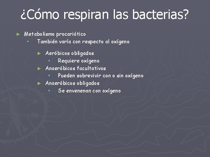 ¿Cómo respiran las bacterias? ► Metabolismo procariótico § También varía con respecto al oxígeno