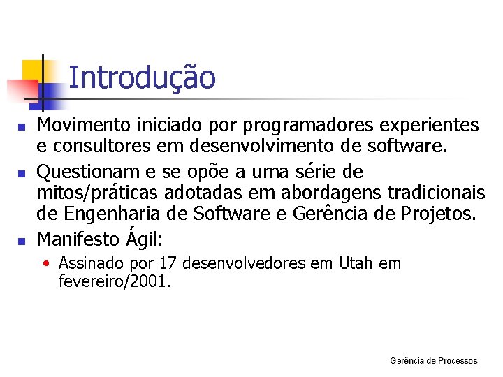 Introdução n n n Movimento iniciado por programadores experientes e consultores em desenvolvimento de