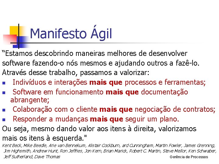 Manifesto Ágil “Estamos descobrindo maneiras melhores de desenvolver software fazendo-o nós mesmos e ajudando