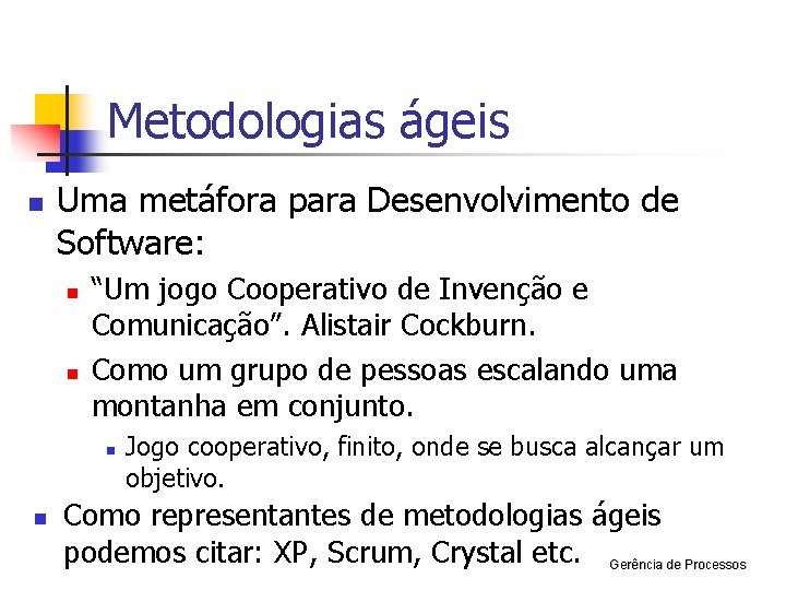 Metodologias ágeis n Uma metáfora para Desenvolvimento de Software: n n “Um jogo Cooperativo