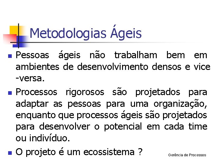 Metodologias Ágeis n n n Pessoas ágeis não trabalham bem em ambientes de desenvolvimento