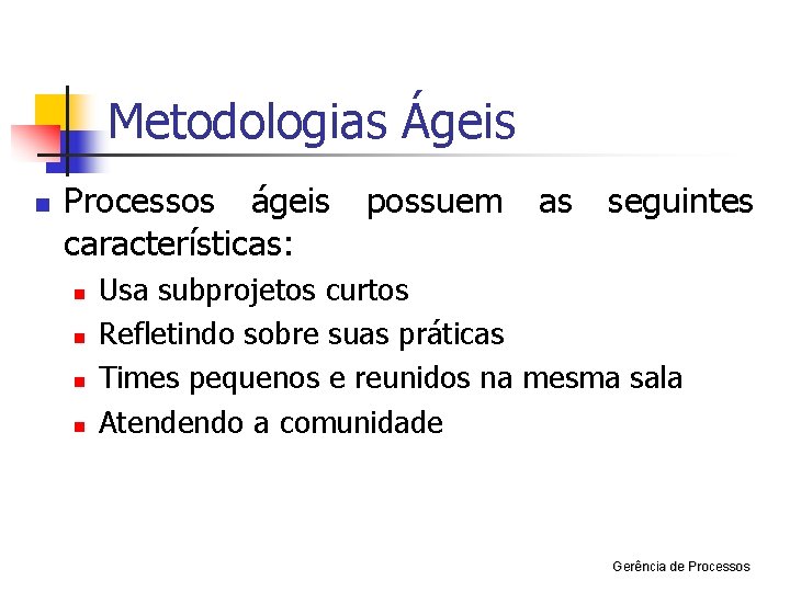Metodologias Ágeis n Processos ágeis características: n n possuem as seguintes Usa subprojetos curtos