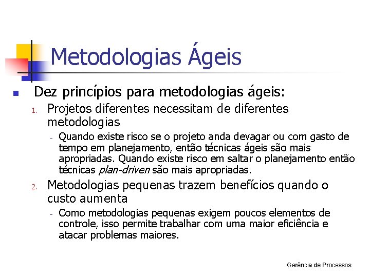 Metodologias Ágeis n Dez princípios para metodologias ágeis: 1. Projetos diferentes necessitam de diferentes