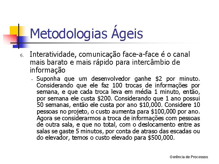 Metodologias Ágeis 6. Interatividade, comunicação face-a-face é o canal mais barato e mais rápido