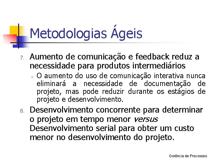 Metodologias Ágeis 7. Aumento de comunicação e feedback reduz a necessidade para produtos intermediários