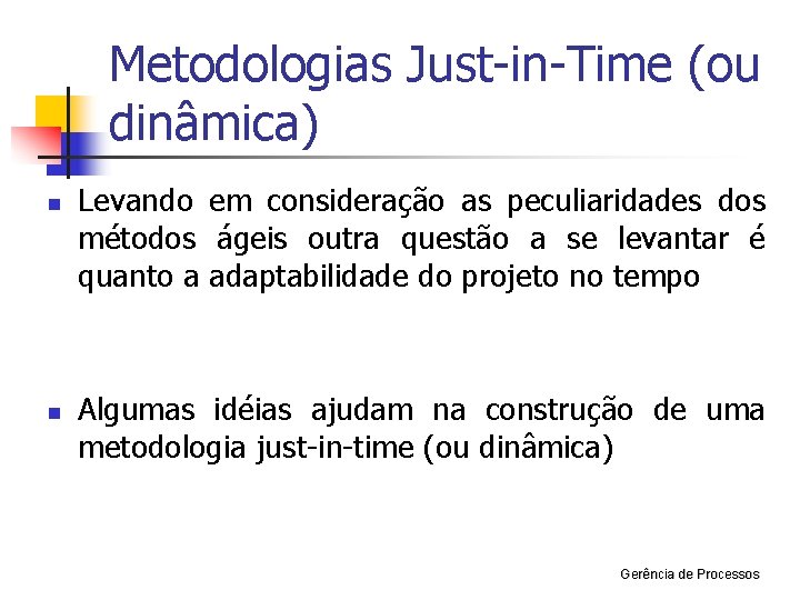 Metodologias Just-in-Time (ou dinâmica) n n Levando em consideração as peculiaridades dos métodos ágeis