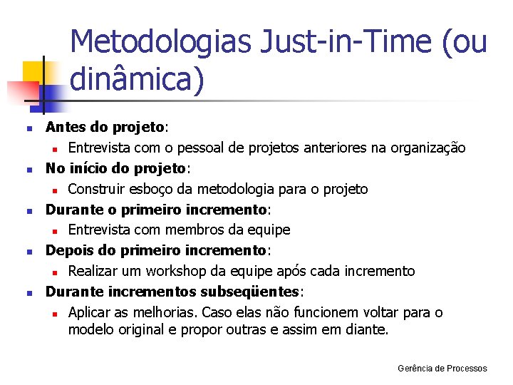 Metodologias Just-in-Time (ou dinâmica) n n n Antes do projeto: n Entrevista com o