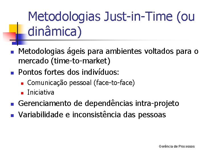 Metodologias Just-in-Time (ou dinâmica) n n Metodologias ágeis para ambientes voltados para o mercado