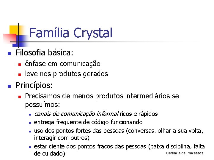 Família Crystal n Filosofia básica: n n n ênfase em comunicação leve nos produtos