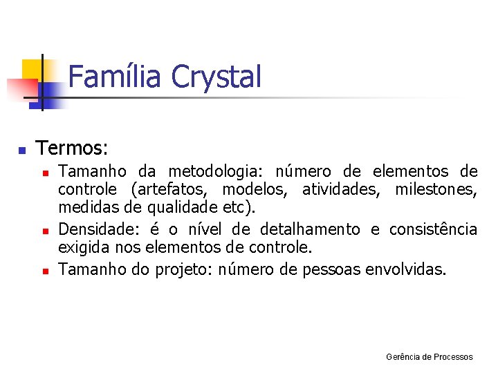 Família Crystal n Termos: n n n Tamanho da metodologia: número de elementos de