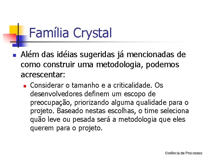 Família Crystal n Além das idéias sugeridas já mencionadas de como construir uma metodologia,