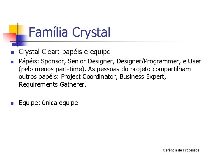 Família Crystal n n n Crystal Clear: papéis e equipe Pápéis: Sponsor, Senior Designer,