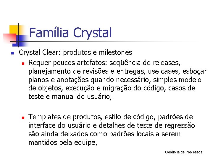 Família Crystal n Crystal Clear: produtos e milestones n Requer poucos artefatos: seqüência de