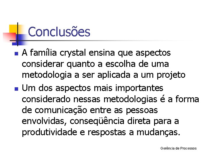 Conclusões n n A família crystal ensina que aspectos considerar quanto a escolha de