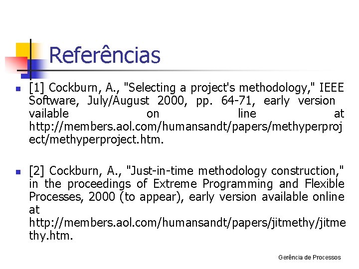 Referências n n [1] Cockburn, A. , "Selecting a project's methodology, " IEEE Software,