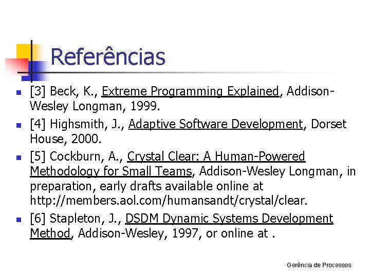 Referências n n [3] Beck, K. , Extreme Programming Explained, Addison. Wesley Longman, 1999.