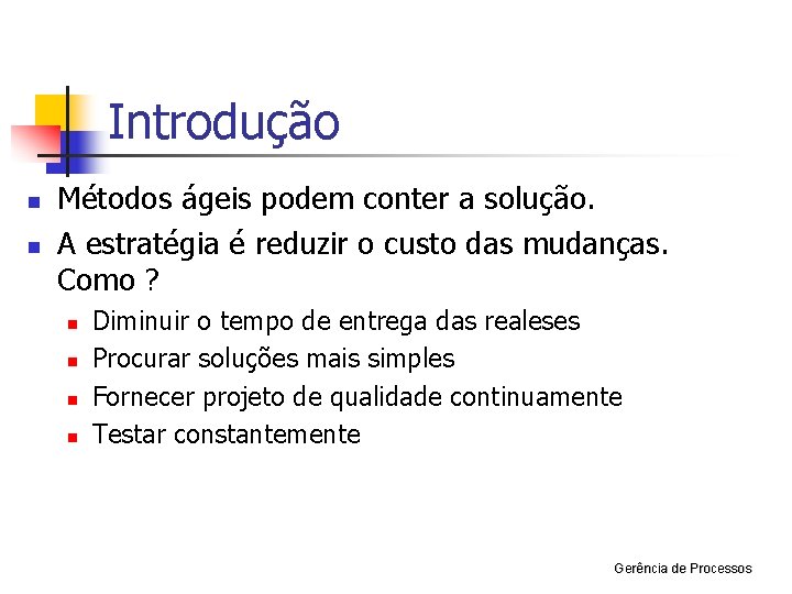 Introdução n n Métodos ágeis podem conter a solução. A estratégia é reduzir o