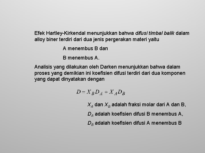 Efek Hartley-Kirkendal menunjukkan bahwa difusi timbal balik dalam alloy biner terdiri dari dua jenis