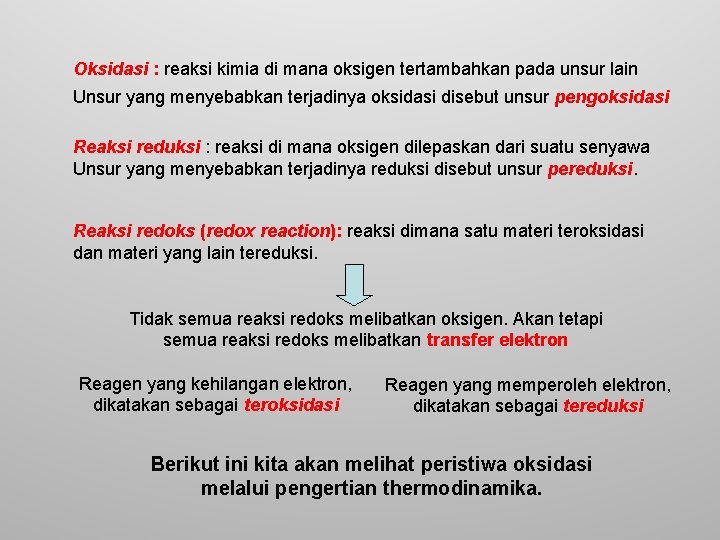 Oksidasi : reaksi kimia di mana oksigen tertambahkan pada unsur lain Unsur yang menyebabkan