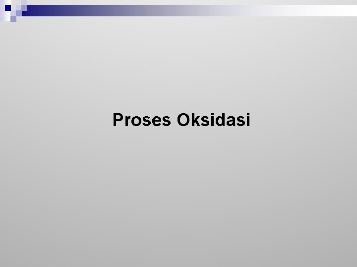 Proses Oksidasi 