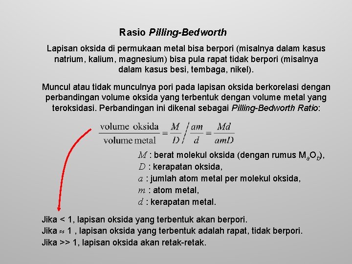 Rasio Pilling-Bedworth Lapisan oksida di permukaan metal bisa berpori (misalnya dalam kasus natrium, kalium,