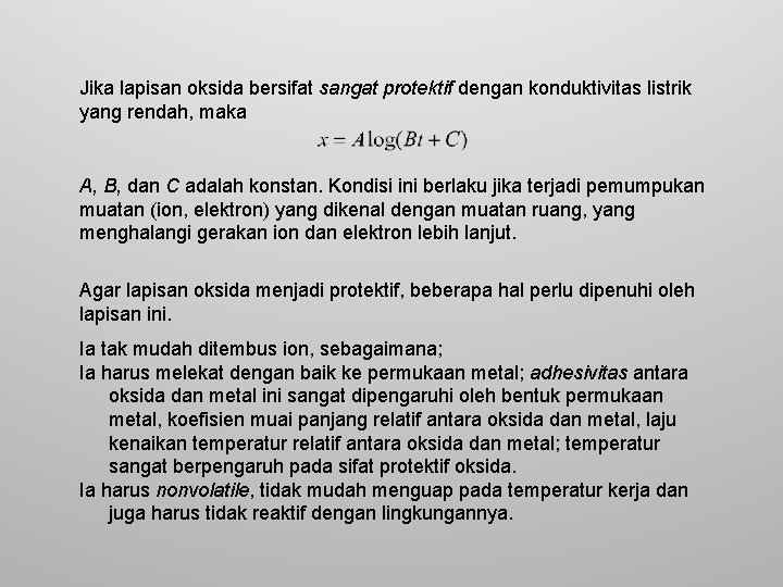 Jika lapisan oksida bersifat sangat protektif dengan konduktivitas listrik yang rendah, maka A, B,