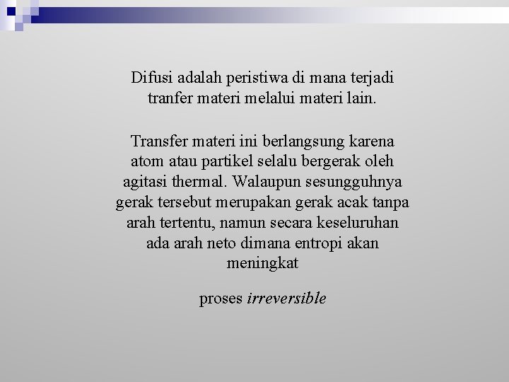 Difusi adalah peristiwa di mana terjadi tranfer materi melalui materi lain. Transfer materi ini