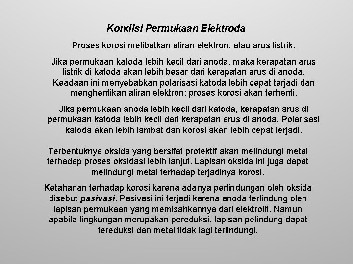 Kondisi Permukaan Elektroda Proses korosi melibatkan aliran elektron, atau arus listrik. Jika permukaan katoda