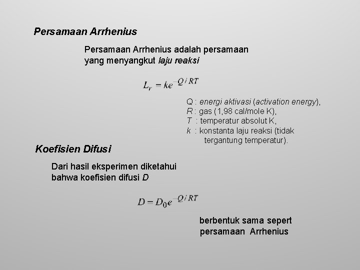 Persamaan Arrhenius adalah persamaan yang menyangkut laju reaksi Koefisien Difusi Q : energi aktivasi
