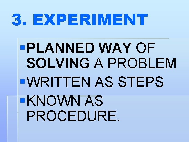 3. EXPERIMENT § PLANNED WAY OF SOLVING A PROBLEM § WRITTEN AS STEPS § 3. EXPERIMENT § PLANNED WAY OF SOLVING A PROBLEM § WRITTEN AS STEPS §