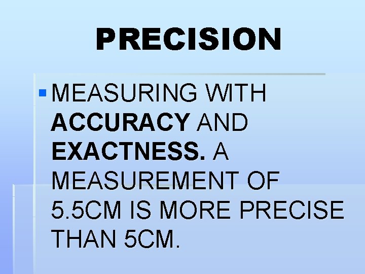 PRECISION § MEASURING WITH ACCURACY AND EXACTNESS. A MEASUREMENT OF 5. 5 CM IS