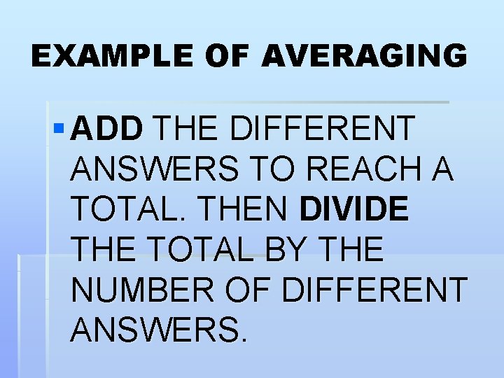 EXAMPLE OF AVERAGING § ADD THE DIFFERENT ANSWERS TO REACH A TOTAL. THEN DIVIDE