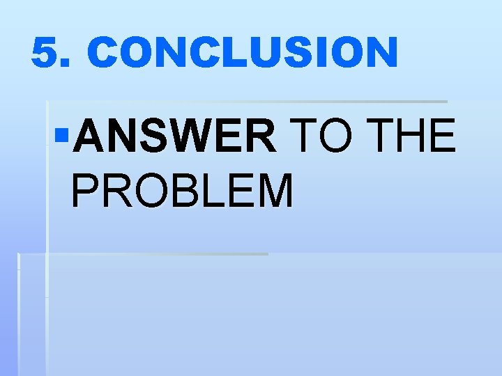 5. CONCLUSION §ANSWER TO THE PROBLEM 