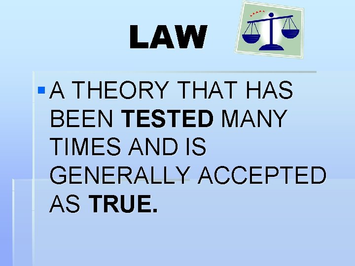 LAW § A THEORY THAT HAS BEEN TESTED MANY TIMES AND IS GENERALLY ACCEPTED